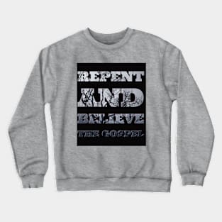 Repent and Believe Crewneck Sweatshirt